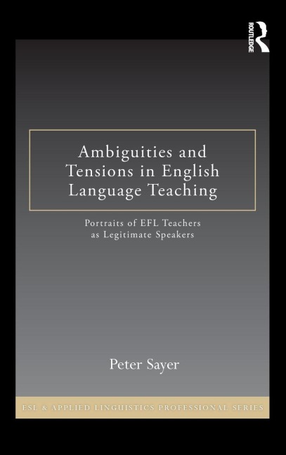 Ambiguities and Tensions in English Language Teaching - Peter Sayer