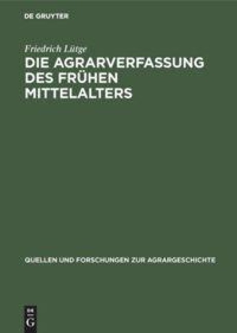 Die Agrarverfassung des frühen Mittelalters - Friedrich Lütge