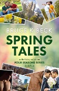 Spring Tales (Bruce K Beck's Four Seasons Series, #4) - Bruce K Beck