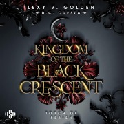 Cover-Bild zum Titel 'Kingdom of the Black Crescent 1: Touch of Perish' von 'D. C. Odesza, Lexy v. Golden'