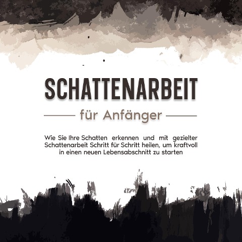 Schattenarbeit für Anfänger: Wie Sie Ihre Schatten erkennen und mit gezielter Schattenarbeit Schritt für Schritt heilen, um kraftvoll in einen neuen Lebensabschnitt zu starten - Isabella Devi
