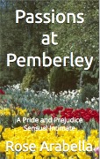 Cover-Bild zum Titel 'Passions at Pemberley: A Pride and Prejudice Sensual Intimate' von 'Rose Arabella'