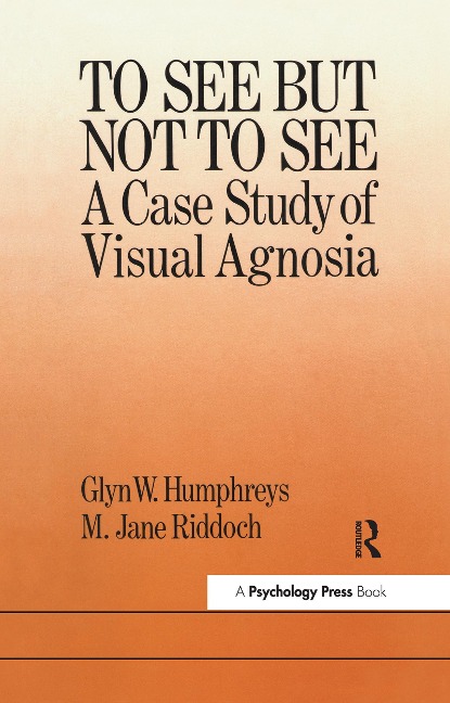 To See But Not To See: A Case Study Of Visual Agnosia - Glyn W. Humphreys, M. Jane Riddoch