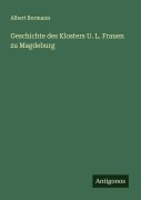 Cover-Bild zum Titel 'Geschichte des Klosters U. L. Frauen zu Magdeburg' von 'Albert Bormann'