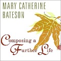 Composing a Further Life - Mary Catherine Bateson