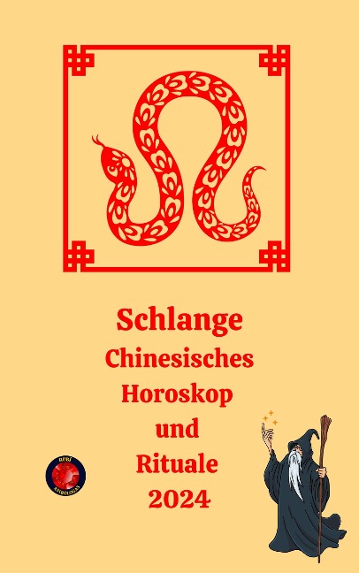 Schlange Chinesisches Horoskop und Rituale 2024 - Alina A Rubi, Angeline Rubi