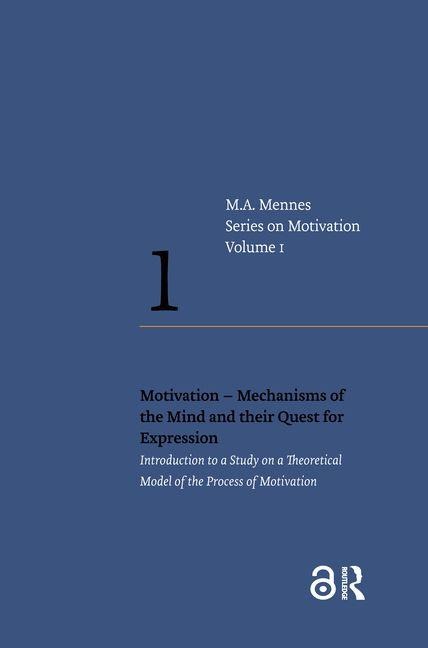 Motivation - Mechanisms of the Mind and Their Quest for Expression - Menno A Mennes