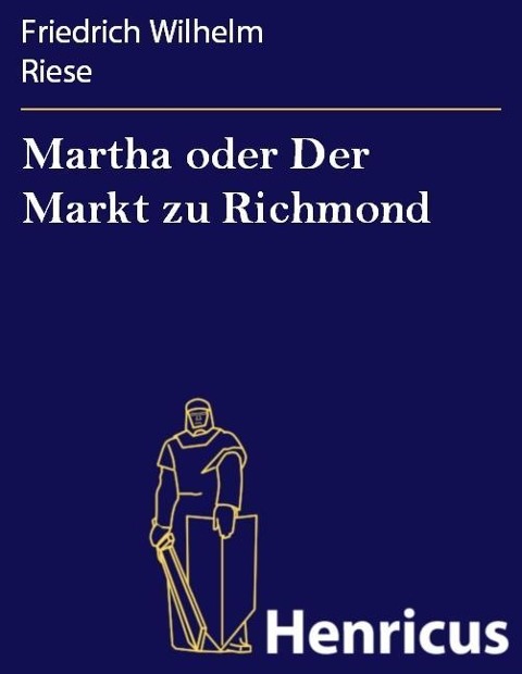 Martha oder Der Markt zu Richmond - Friedrich Wilhelm Riese