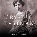 Crystal Eastman: A Revolutionary Life - Amy Aronson