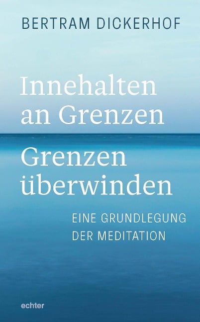 Innehalten an Grenzen - Grenzen überwinden - Bertram Dickerhof