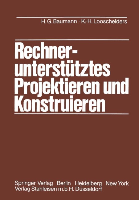 Rechnerunterstütztes Projektieren und Konstruieren - K. -H. Looschelders, Hans G. Baumann