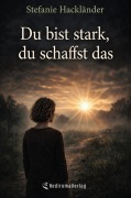 Cover-Bild zum Titel 'Du bist stark, du schaffst das' von 'Stefanie Hackländer'