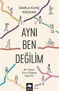 Cover-Bild zum Titel 'Ayni Ben Degilim - Bir Yastan Sonra Degisen Hayatlar' von 'Damla Kunc Kocman'