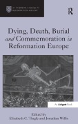 Cover-Bild zum Titel 'Dying, Death, Burial and Commemoration in Reformation Europe' von 'Elizabeth C. Tingle, Jonathan Willis'