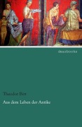 Cover-Bild zum Titel 'Aus dem Leben der Antike' von 'Theodor Birt'