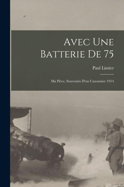 Avec une batterie de 75 - Paul Lintier
