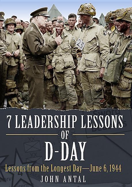 7 Leadership Lessons of D-Day - John F Antal