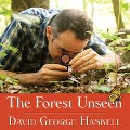 The Forest Unseen: A Year's Watch in Nature - David George Haskell