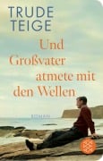 Und Großvater atmete mit den Wellen - Trude Teige