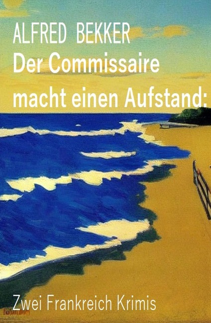 Der Commissaire macht einen Aufstand: Zwei Frankreich Krimis - Alfred Bekker