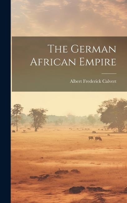 The German African Empire - Albert Frederick Calvert