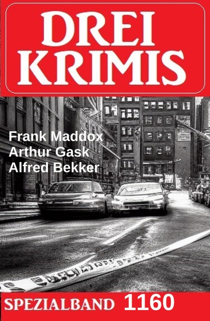 Drei Krimis Spezialband 1160 - Alfred Bekker, Arthur Gask, Frank Maddox