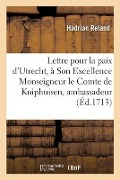 Lettre Pour La Paix d'Utrecht, À Son Excellence Monseigneur Le Comte de Kniphuisen, Ambassadeur - Hadrian Reland