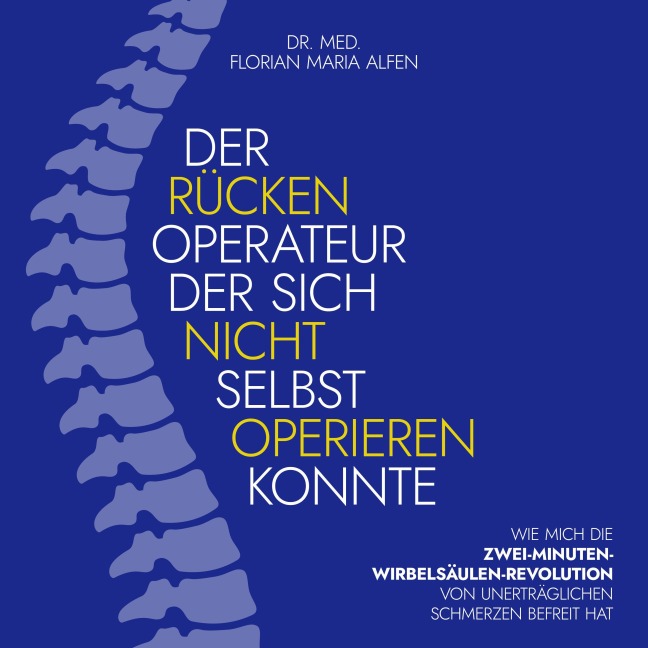 Der Rücken Operateur, der sich nicht selbst operieren konnte - Florian Maria Alfen