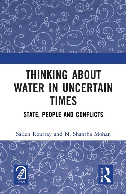 Thinking about Water in Uncertain Times - Sailen Routray, N. Shantha Mohan