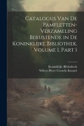 Cover-Bild zum Titel 'Catalogus Van De Pamfletten-Verzameling Berustende in De Koninklijke Bibliothek, Volume 1, part 1' von 'Koninklijke Bibliotheek, Willem Pieter Cornelis Knuttel'