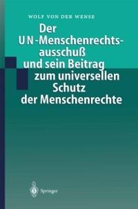 Der UN-Menschenrechtsausschuß und sein Beitrag zum universellen Schutz der Menschenrechte - Wolf Von Der Wense