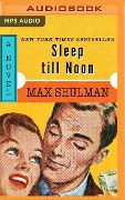 Sleep Till Noon - Max Shulman