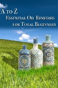 Cover-Bild zum Titel 'A to Z Essential Oil Remedies for Total Beginners' von 'Lisa Bond'