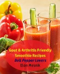 Gout & Arthritis Friendly Smoothie Recipes - Bell Pepper Lovers (Gout & Arthritis Smoothie Recipes, #2) - Elon Mesnik