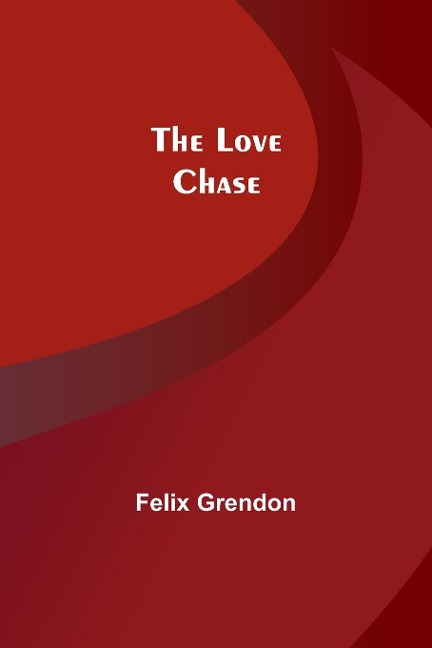 The Love Chase - Felix Grendon