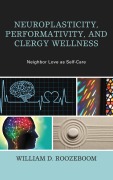 Cover-Bild zum Titel 'Neuroplasticity, Performativity, and Clergy Wellness' von 'William D. Roozeboom'