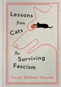 Cover-Bild zum Titel 'Lessons from Cats for Surviving Fascism' von 'Stewart Reynolds'