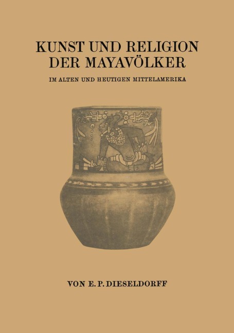 Kunst und Religion der Mayavölker - Erwin Paul Dieseldorff