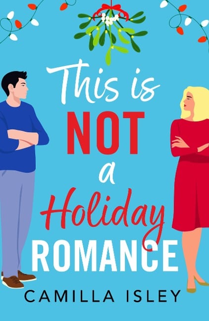 This Is Not a Holiday Romance - Camilla Isley