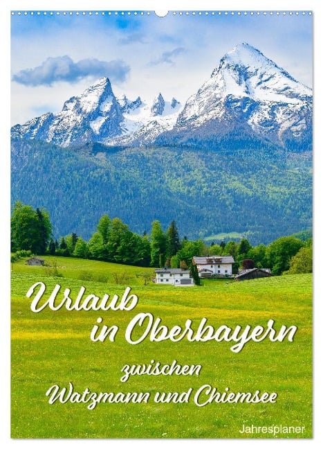 Urlaub in Oberbayern - zwischen Watzmann und Chiemsee (Wandkalender 2024 DIN A2 hoch), CALVENDO Monatskalender - Dieter Wilczek