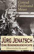 Jürg Jenatsch: Eine Bündnergeschichte (Historischer Roman) - Conrad Ferdinand Meyer