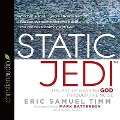 Static Jedi: The Art of Hearing God Through the Noise - Eric Samuel Timm