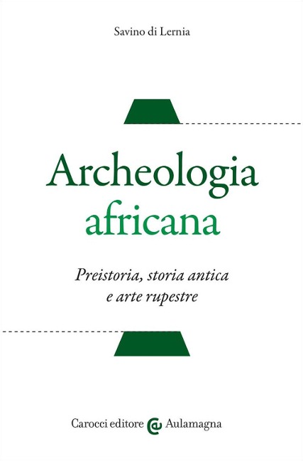 Archeologia africana. Preistoria, storia antica e arte rupestre - Savino Di Lernia