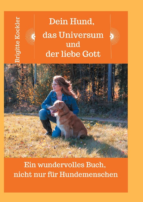 Dein Hund, das Universum und der liebe Gott - Brigitte Kockler