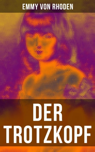 Der Trotzkopf - Emmy Von Rhoden