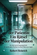 Cover-Bild zum Titel 'Der Geist der Patientin: Ein Rätsel der Manipulation' von 'Robert Heinrich'