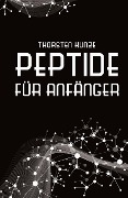 Peptide für Anfänger - Thorsten Kunze