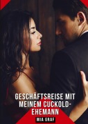 Cover-Bild zum Titel 'Geschäftsreise mit meinem Cuckold-Ehemann' von 'Mia Graf'