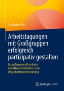 Cover-Bild zum Titel 'Arbeitstagungen mit Großgruppen erfolgreich partizipativ gestalten' von 'Stephanie Voss'