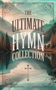 Cover-Bild zum Titel 'The Ultimate Hymn Collection (Grapevine Press)' von 'Richard Baxter Thomas Brooks John Owen William Cowper John Newton Edward Taylor Anne Bradstreet Ralph Erskin and Michael Wigglesworth'